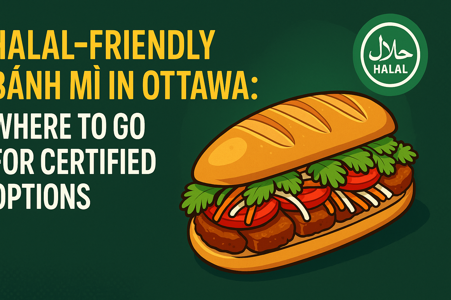Halal-Friendly Bánh Mì in Ottawa: Where to Go for Certified Options - Vietnamese food blog Ottawa