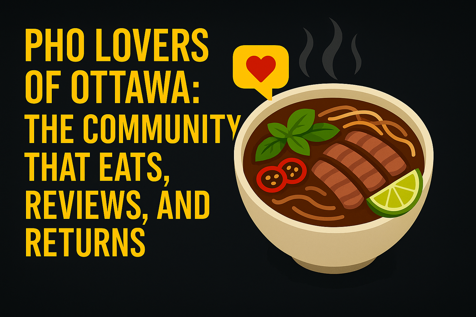 Pho Lovers of Ottawa: The Community That Eats, Reviews, and Returns - Vietnamese food blog Ottawa
