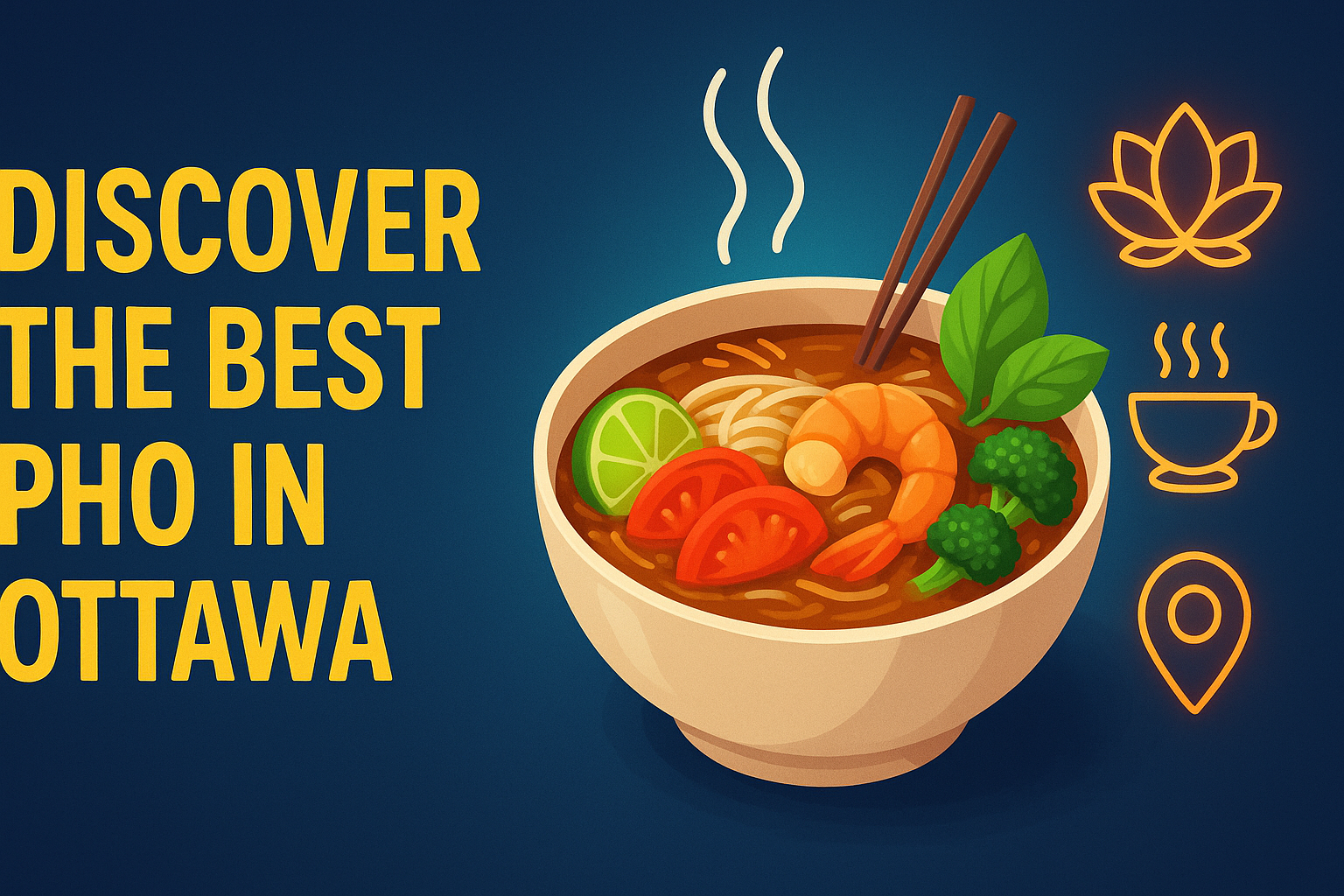 Discover the Best Pho in Ottawa | Why Locals Love Pho By Night - Vietnamese food blog Ottawa