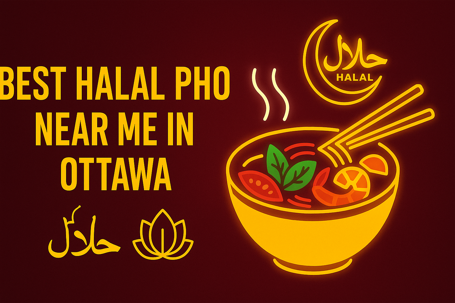 Best Halal Pho Near Me in Ottawa - Pho By Night Vietnamese restaurant Ottawa