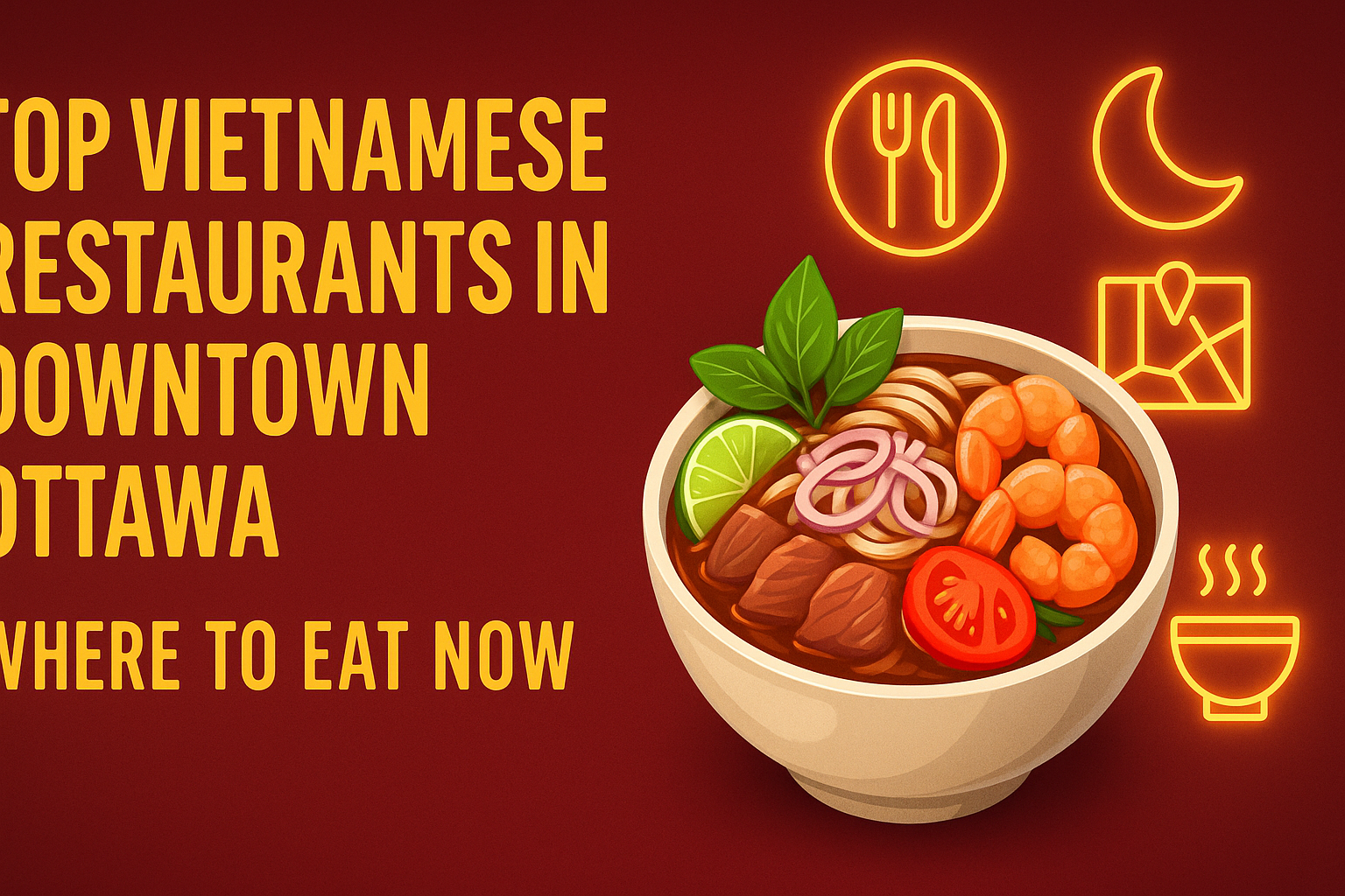 Top Vietnamese Restaurants in Downtown Ottawa: Where to Eat Now - Vietnamese food blog Ottawa
