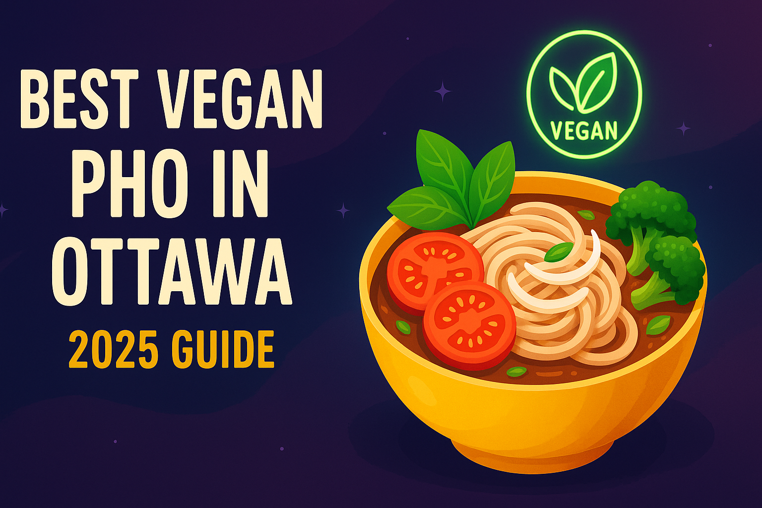 Best Vegan Pho in Ottawa: 2026 Guide - Pho By Night Vietnamese restaurant Ottawa