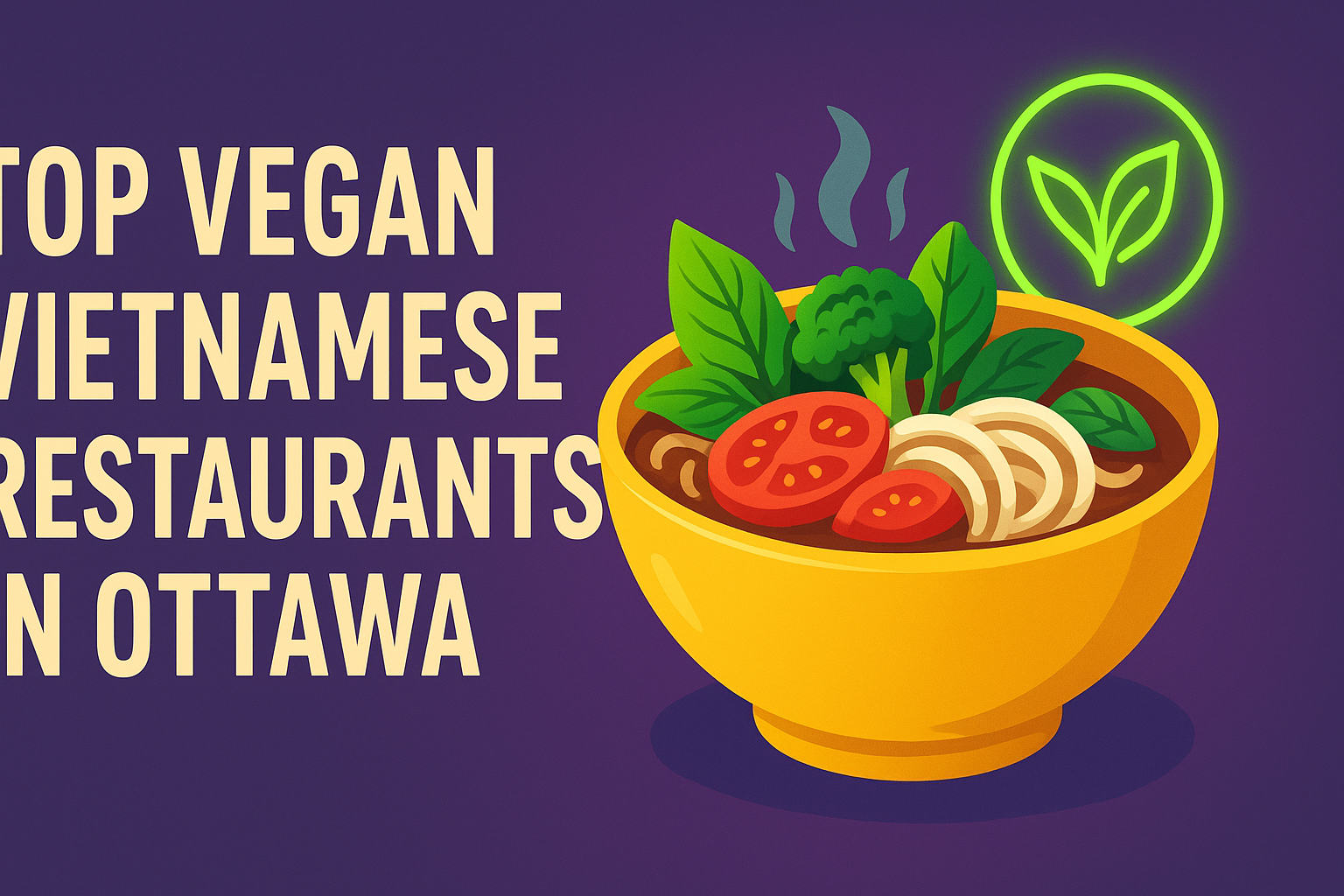 Top Vegan Vietnamese Restaurants in Ottawa - Pho By Night Vietnamese restaurant Ottawa